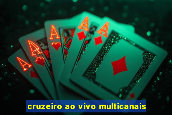 cruzeiro ao vivo multicanais